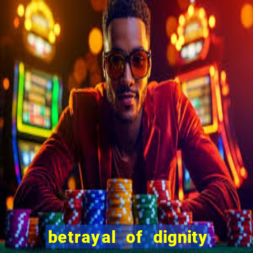 betrayal of dignity pt br